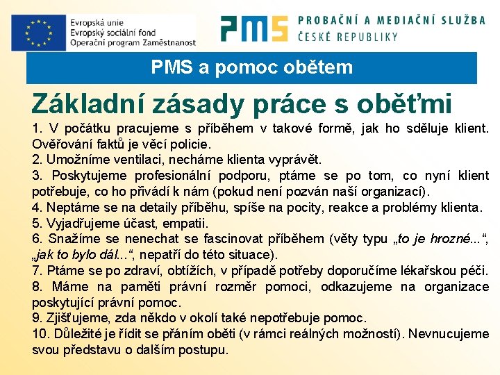 PMS a pomoc obětem Základní zásady práce s oběťmi 1. V počátku pracujeme s