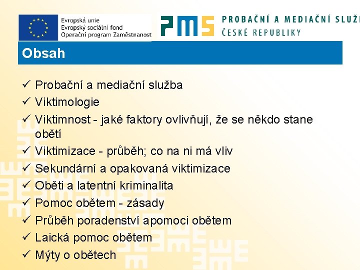 Obsah ü Probační a mediační služba ü Viktimologie ü Viktimnost - jaké faktory ovlivňují,