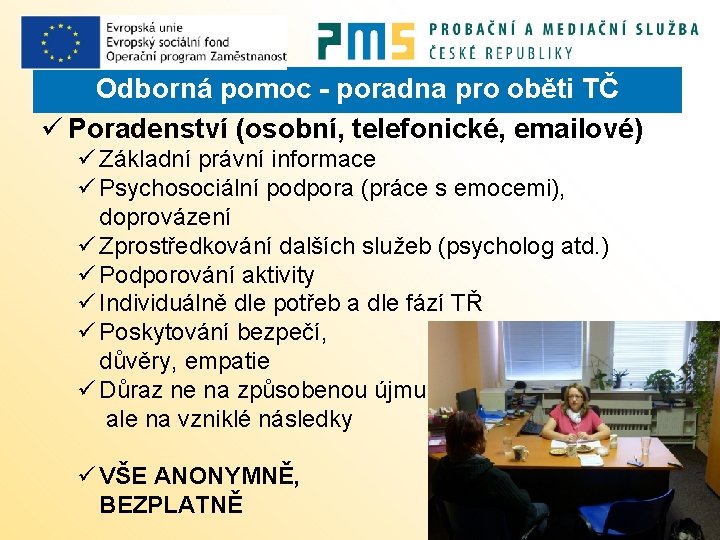 Odborná pomoc - poradna pro oběti TČ ü Poradenství (osobní, telefonické, emailové) ü Základní