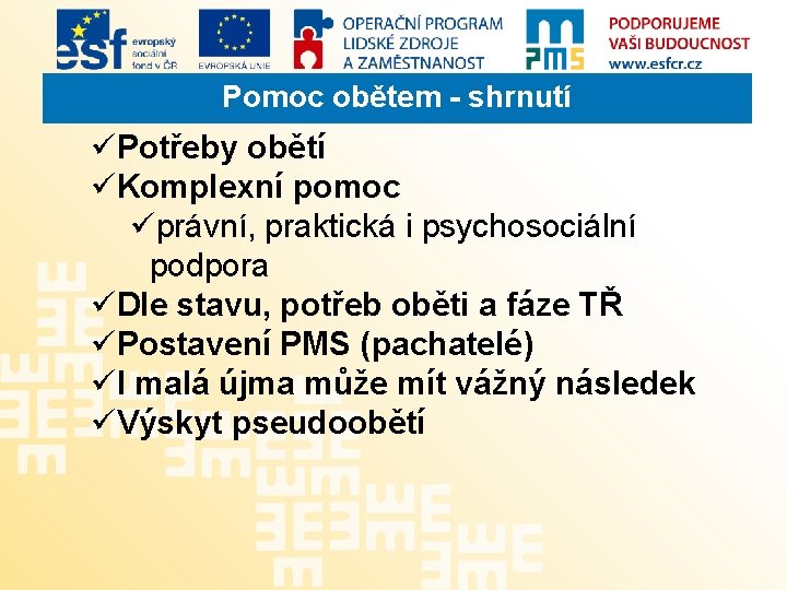 Pomoc obětem - shrnutí üPotřeby obětí üKomplexní pomoc üprávní, praktická i psychosociální podpora üDle