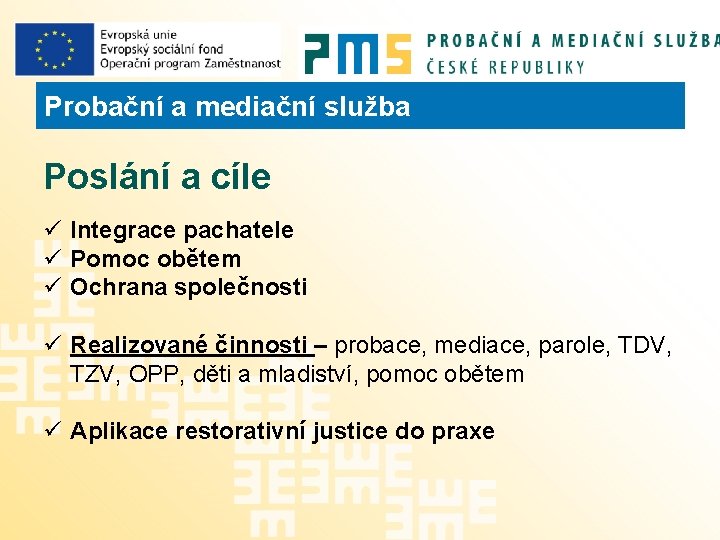 Probační a mediační služba Poslání a cíle ü Integrace pachatele ü Pomoc obětem ü