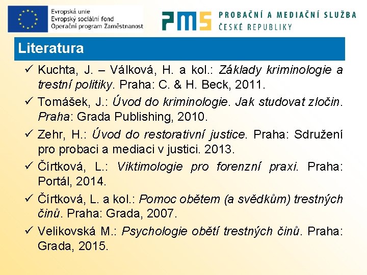 Literatura ü Kuchta, J. – Válková, H. a kol. : Základy kriminologie a trestní