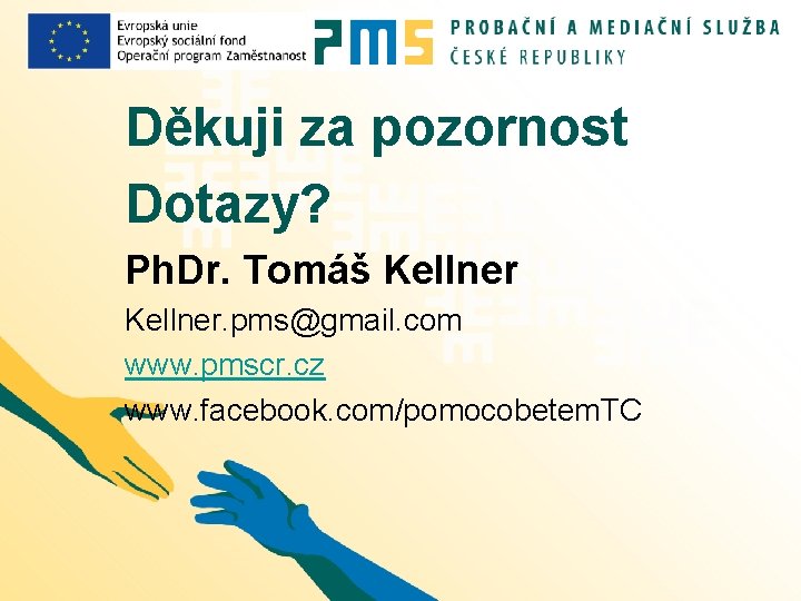 Děkuji za pozornost Dotazy? Ph. Dr. Tomáš Kellner. pms@gmail. com www. pmscr. cz www.