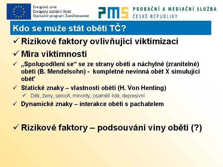 Kdo se může stát obětí TČ? ü Rizikové faktory ovlivňující viktimizaci ü Míra viktimnosti