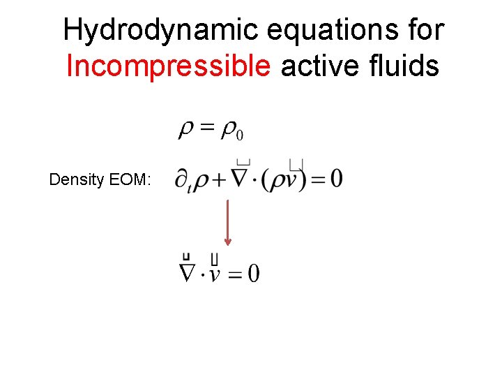 Hydrodynamic equations for Incompressible active fluids Density EOM: 