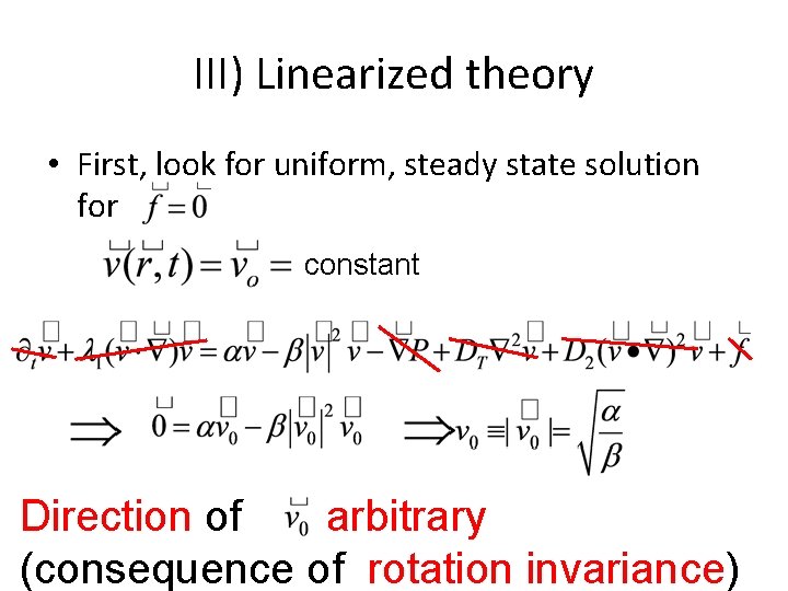 III) Linearized theory • First, look for uniform, steady state solution for constant Direction