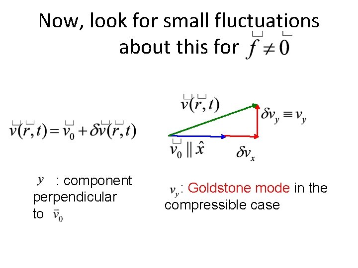 Now, look for small fluctuations about this for : component perpendicular to : Goldstone