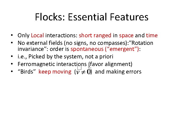 Flocks: Essential Features • Only Local interactions: short ranged in space and time •