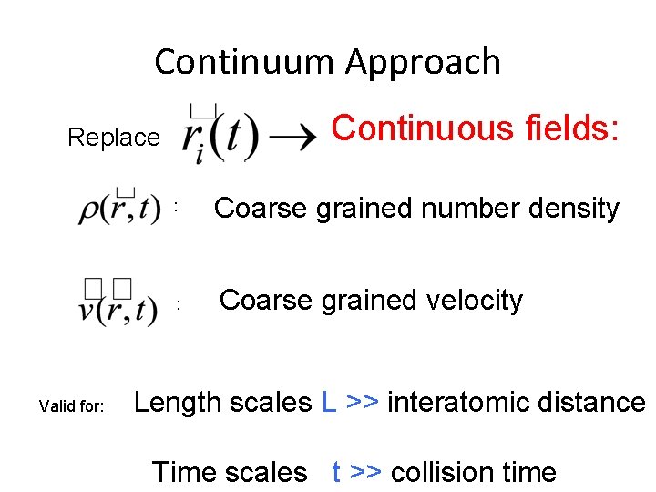 Continuum Approach Continuous fields: Replace : : Valid for: Coarse grained number density Coarse