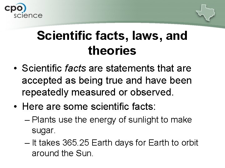 Scientific facts, laws, and theories • Scientific facts are statements that are accepted as