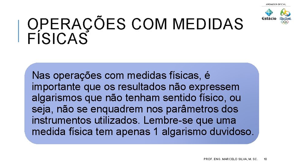 OPERAÇÕES COM MEDIDAS FÍSICAS Nas operações com medidas físicas, é importante que os resultados