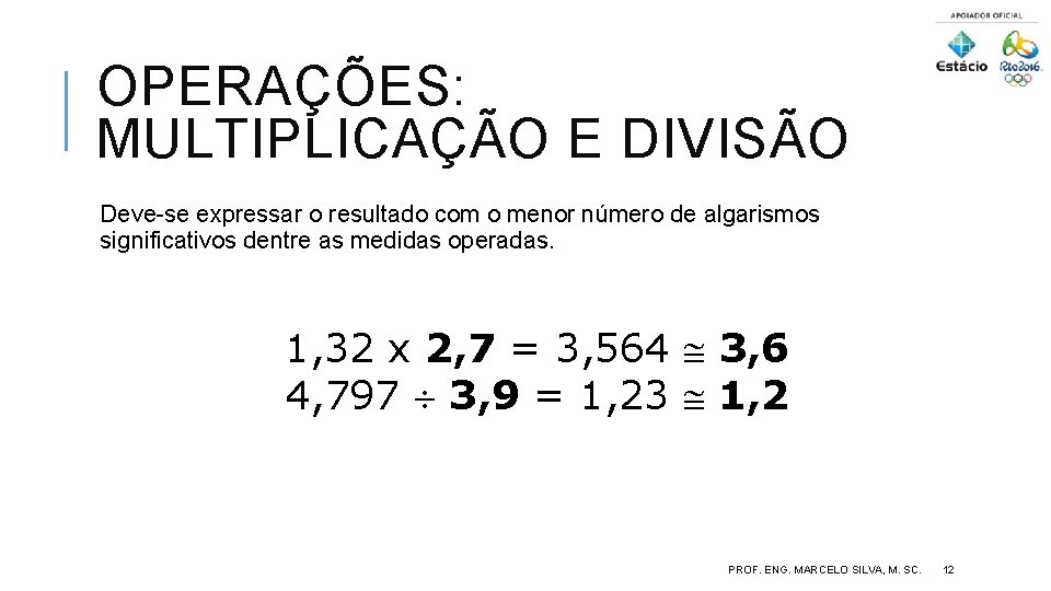 OPERAÇÕES: MULTIPLICAÇÃO E DIVISÃO Deve-se expressar o resultado com o menor número de algarismos