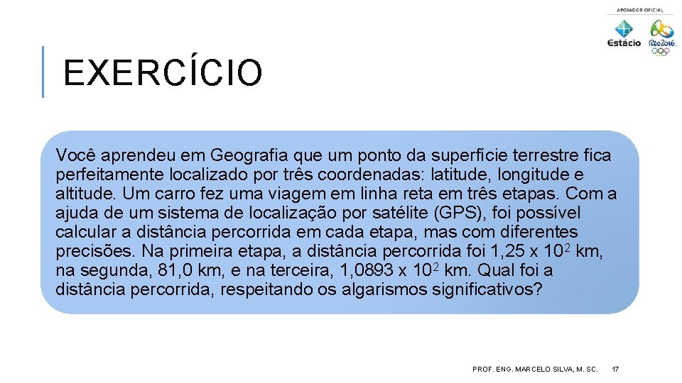 EXERCÍCIO Você aprendeu em Geografia que um ponto da superfície terrestre fica perfeitamente localizado