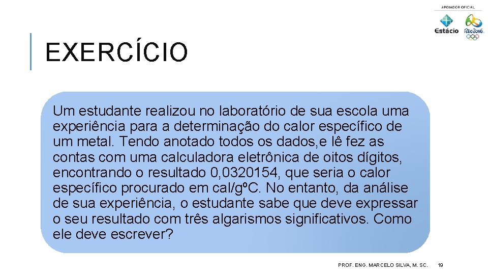 EXERCÍCIO Um estudante realizou no laboratório de sua escola uma experiência para a determinação