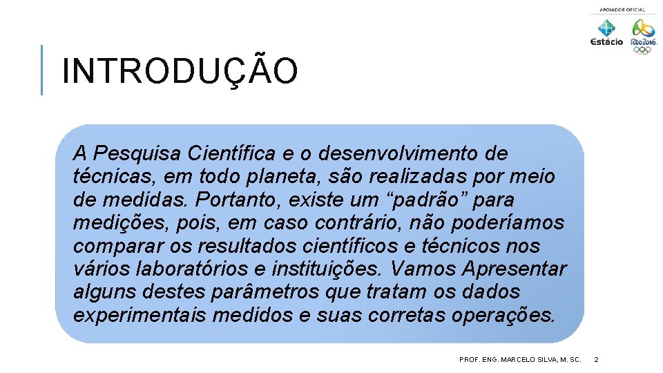 INTRODUÇÃO A Pesquisa Científica e o desenvolvimento de técnicas, em todo planeta, são realizadas