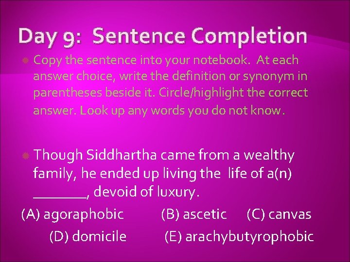 Day 9: Sentence Completion Copy the sentence into your notebook. At each answer choice,