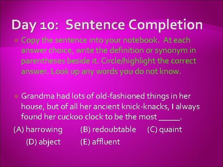 Day 10: Sentence Completion Copy the sentence into your notebook. At each answer choice,