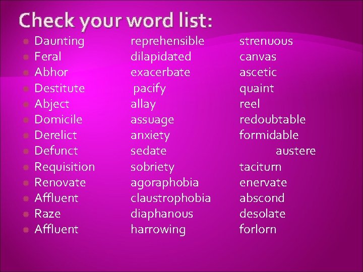 Check your word list: Daunting Feral Abhor Destitute Abject Domicile Derelict Defunct Requisition Renovate