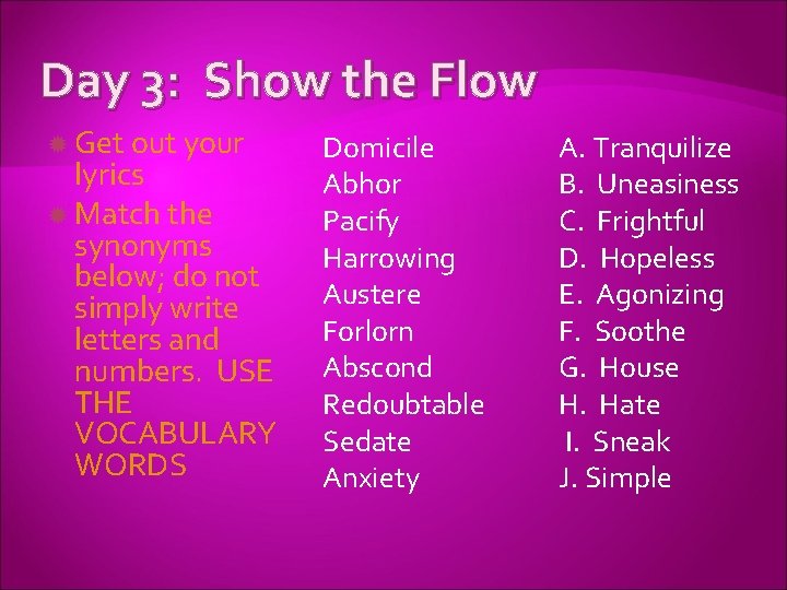 Day 3: Show the Flow Get out your lyrics Match the synonyms below; do
