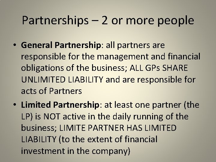 Partnerships – 2 or more people • General Partnership: all partners are responsible for