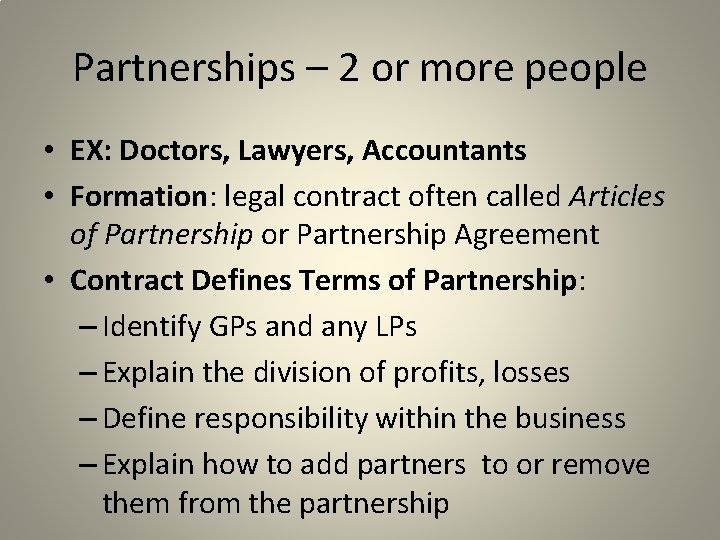 Partnerships – 2 or more people • EX: Doctors, Lawyers, Accountants • Formation: legal