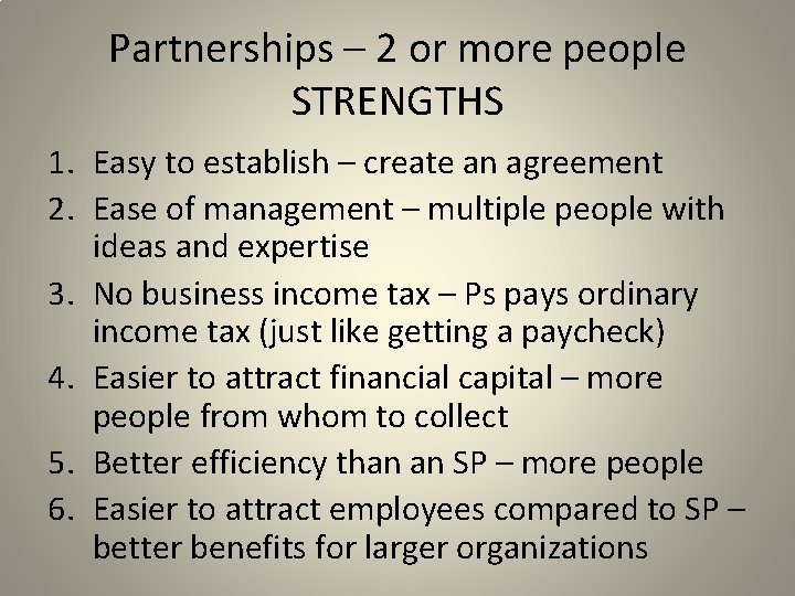 Partnerships – 2 or more people STRENGTHS 1. Easy to establish – create an