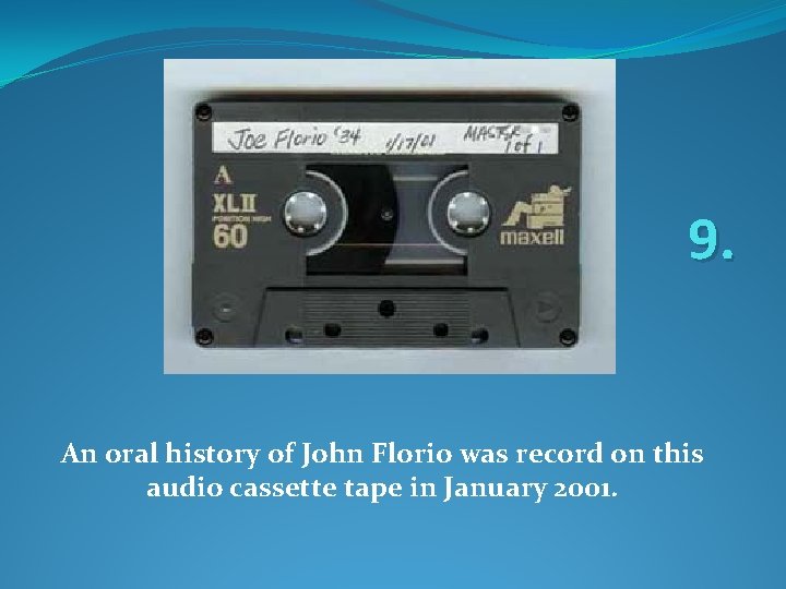 9. An oral history of John Florio was record on this audio cassette tape