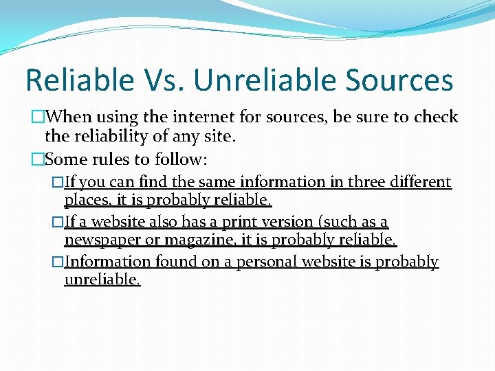 Reliable Vs. Unreliable Sources �When using the internet for sources, be sure to check