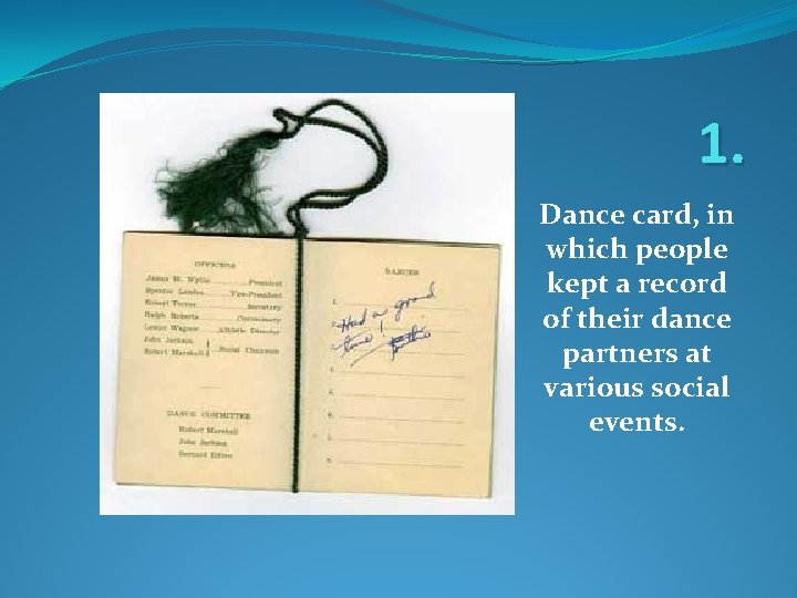 1. Dance card, in which people kept a record of their dance partners at