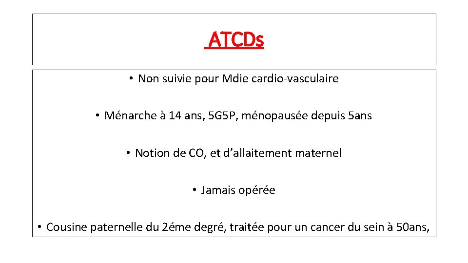 ATCDs • Non suivie pour Mdie cardio-vasculaire • Ménarche à 14 ans, 5 G