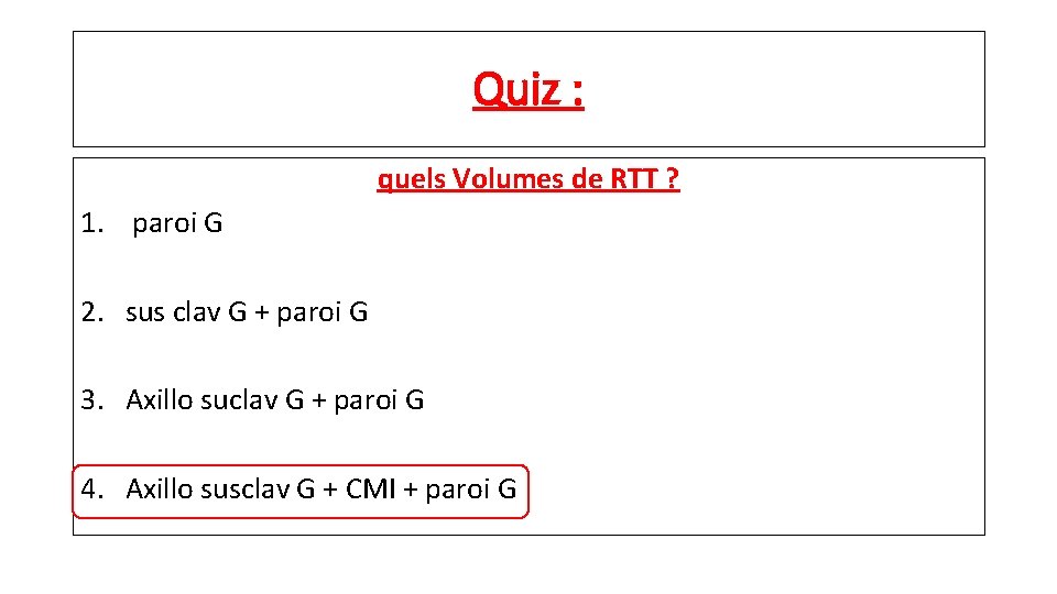 Quiz : quels Volumes de RTT ? 1. paroi G 2. sus clav G