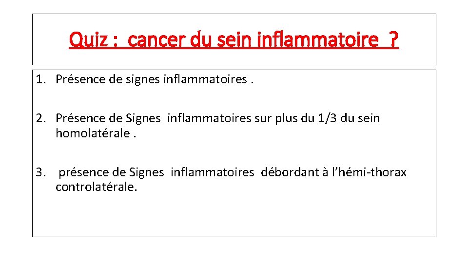 Quiz : cancer du sein inflammatoire ? 1. Présence de signes inflammatoires. 2. Présence