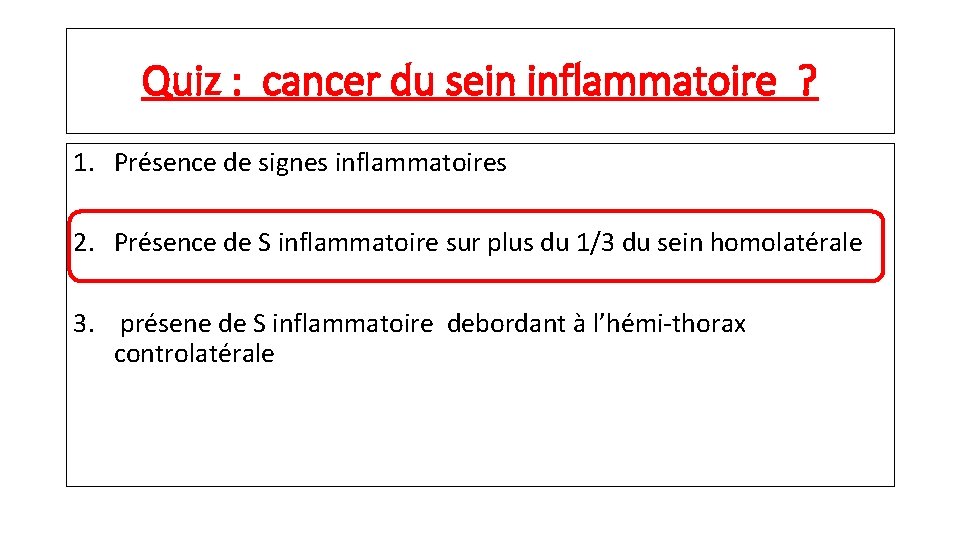 Quiz : cancer du sein inflammatoire ? 1. Présence de signes inflammatoires 2. Présence
