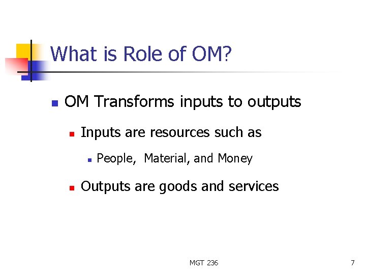 What is Role of OM? n OM Transforms inputs to outputs n Inputs are
