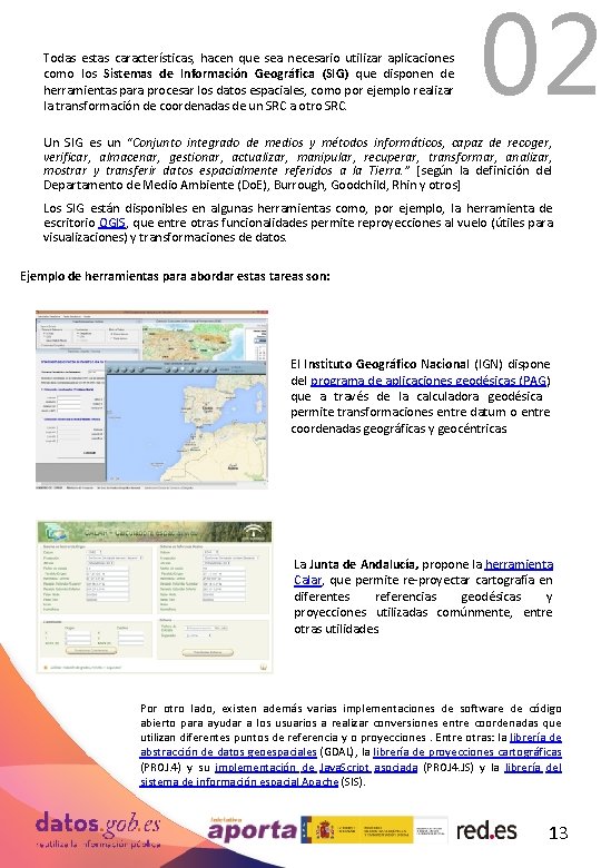 Todas estas características, hacen que sea necesario utilizar aplicaciones como los Sistemas de Información