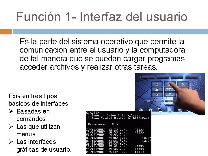 Función 1 - Interfaz del usuario Es la parte del sistema operativo que permite