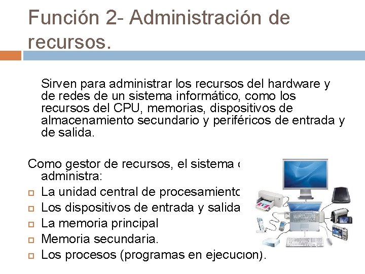 Función 2 - Administración de recursos. Sirven para administrar los recursos del hardware y