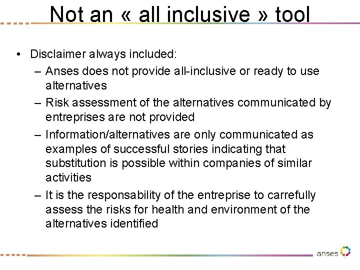 Not an « all inclusive » tool • Disclaimer always included: – Anses does