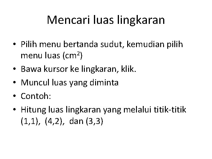 Mencari luas lingkaran • Pilih menu bertanda sudut, kemudian pilih menu luas (cm 2)