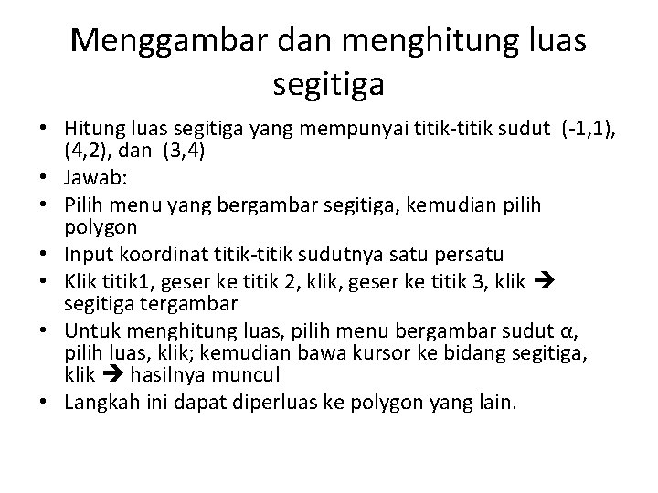 Menggambar dan menghitung luas segitiga • Hitung luas segitiga yang mempunyai titik-titik sudut (-1,