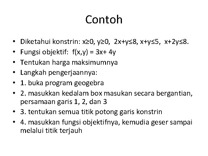 Contoh Diketahui konstrin: x≥ 0, y≥ 0, 2 x+y≤ 8, x+y≤ 5, x+2 y≤