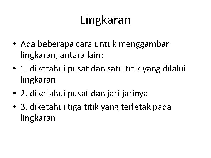 Lingkaran • Ada beberapa cara untuk menggambar lingkaran, antara lain: • 1. diketahui pusat