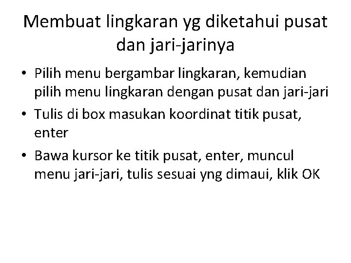 Membuat lingkaran yg diketahui pusat dan jari-jarinya • Pilih menu bergambar lingkaran, kemudian pilih