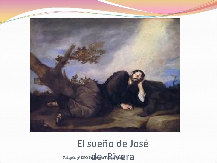 El sueño de José de Rivera Religión 3º ESO. Profesora: Teresa Martí 