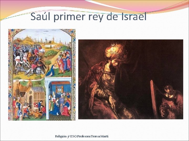 Saúl primer rey de Israel Religión 3º ESO. Profesora: Teresa Martí 