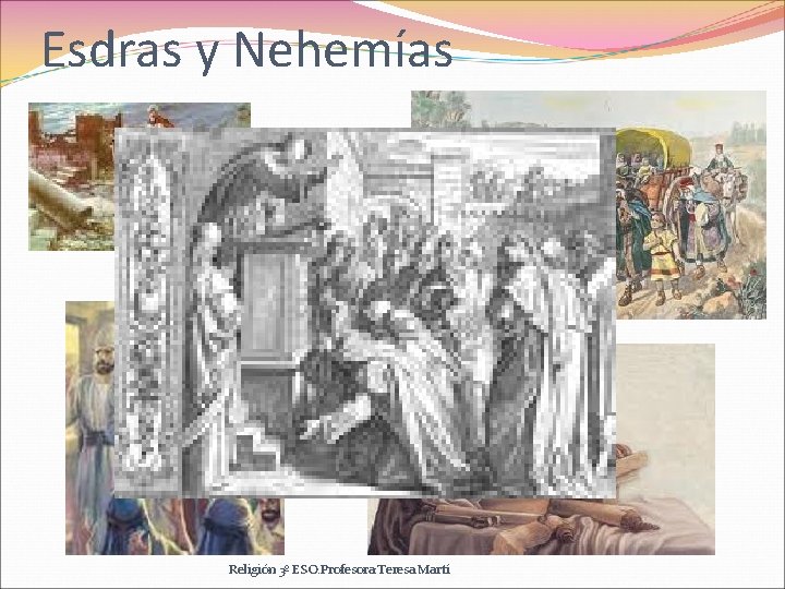 Esdras y Nehemías Religión 3º ESO. Profesora: Teresa Martí 