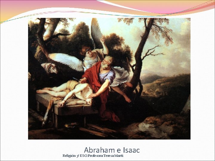 Abraham e Isaac Religión 3º ESO. Profesora: Teresa Martí 