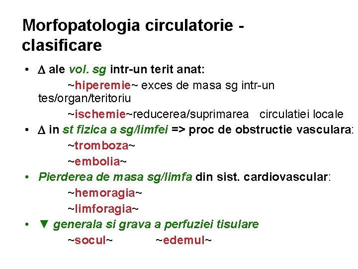 Morfopatologia circulatorie clasificare • ale vol. sg intr-un terit anat: ~hiperemie~ exces de masa