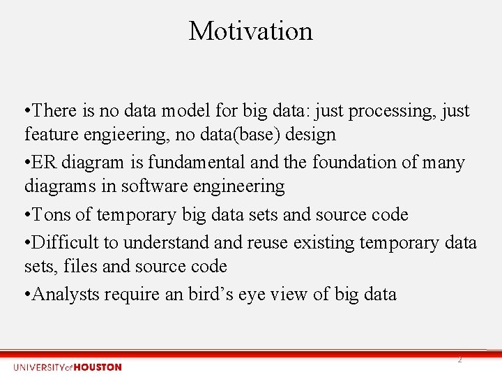 Motivation • There is no data model for big data: just processing, just feature