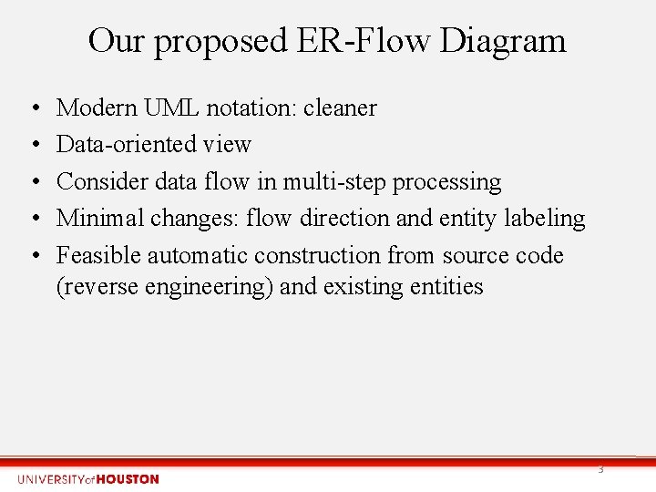Our proposed ER-Flow Diagram • • • Modern UML notation: cleaner Data-oriented view Consider
